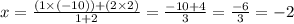 x = \frac{(1\times (-10)) + (2\times 2)}{1 + 2} = \frac{-10 + 4}{3} = \frac{-6}{3} = -2