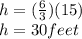 h = (\frac{6}{3}) (15)\\h = 30 feet