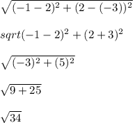 \sqrt{(-1-2)^2+(2-(-3))^2}\\\\sqrt{(-1-2)^2+(2+3)^2}\\\\\ \sqrt{(-3)^2+(5)^2}\\\\ \sqrt{9+25}\\\\\sqrt{34}