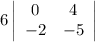 6\left|\begin{array}{cc}0&4\\-2&-5\end{array}\right|