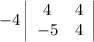-4\left|\begin{array}{cc}4&4\\-5&4\end{array}\right|