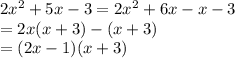 2x^2+5x-3=2x^2+6x-x-3\\=2x(x+3)-(x+3)\\=(2x-1)(x+3)