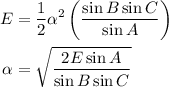 \begin{aligned} E &=\frac{1}{2} \alpha^{2}\left(\frac{\sin B \sin C}{\sin A}\right) \\ \alpha &=\sqrt{\frac{2 E \sin A}{\sin B \sin C}} \end{aligned}