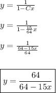 y = \frac{1}{1 - Cx} \\ \\ \indent y = \frac{1}{1 - \frac{15}{64}x} \\ \\ \indent y = \frac{1}{\frac{64 - 15x}{64}} \\ \\ \\ \indent \boxed{y = \frac{64}{64 - 15x}}