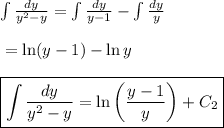 \int {\frac{dy}{y^2 - y}} = \int {\frac{dy}{y - 1}} - \int {\frac{dy}{y}} &#10;\\&#10;\\ \indent \indent \indent \indent = \ln (y-1) - \ln y&#10;\\&#10;\\ \indent  \boxed{\int {\frac{dy}{y^2 - y}} = \ln \left ( \frac{y-1}{y} \right ) + C_2}
