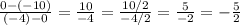\frac{0-(-10)}{(-4)-0}=\frac{10}{-4}=\frac{10/2}{-4/2}=\frac{5}{-2}=-\frac{5}{2}