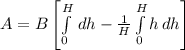 A = B\left[ \int\limits^H_0\, dh -\frac{1}{H} \int\limits^H_0 {h} \, dh\right]