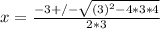 x =  \frac{-3+/- \sqrt{(3)^2 - 4*3*4} }{2*3}