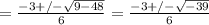 =  \frac{-3+/- \sqrt{9 - 48} }{6}  =  \frac{-3+/- \sqrt{-39} }{6}