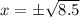 x =\pm \sqrt{8.5}