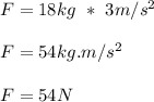 F = 18kg\ *\ 3m/s^2\\\\F = 54kg.m/s^2\\\\F = 54N