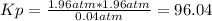 Kp=\frac{1.96 atm*1.96 atm}{0.04 atm}=96.04