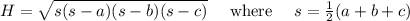 H = \sqrt{s(s-a)(s-b)(s-c)} \quad \textrm{ where } \quad s = \frac 1 2(a+b+c)