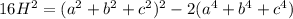 16H^2 = (a^2+b^2+c^2)^2 -2(a^4+b^4+c^4)