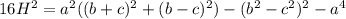 16H^2 =a^2( (b+c)^2 + (b-c)^2) - (b^2-c^2)^2 - a^4