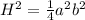 H^2 = \frac 1 4 a^2 b^2