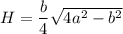 H = \dfrac b 4 \sqrt{4a^2-b^2}