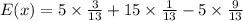 E(x)=5\times \frac{3}{13}+15\times \frac{1}{13}-5\times \frac{9}{13}