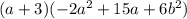 (a + 3) (- 2a ^ 2 + 15a + 6b ^ 2)