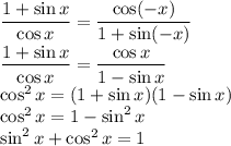 \dfrac{1+\sin x}{\cos x}=\dfrac{\cos (-x)}{1+\sin(-x)}\\&#10;\dfrac{1+\sin x}{\cos x}=\dfrac{\cos x}{1-\sin x}\\&#10;\cos^2 x=(1+\sin x)(1-\sin x)\\&#10;\cos^2 x=1-\sin^2 x\\&#10;\sin^2 x+\cos^2 x=1&#10;