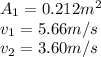 A_1 = 0.212 m^2\\v_1 = 5.66 m/s\\v_2 = 3.60 m/s