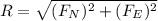 R=\sqrt{(F_{N})^{2} +(F_{E})^{2} }
