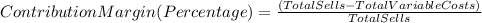ContributionMargin(Percentage)=\frac{(TotalSells-TotalVariableCosts)}{TotalSells}