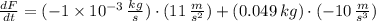 \frac{dF}{dt} = (-1\times 10^{-3}\,\frac{kg}{s} )\cdot (11\,\frac{m}{s^{2}}) + (0.049\,kg)\cdot (-10\,\frac{m}{s^{3}} )