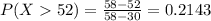 P(X  52) = \frac{58 - 52}{58 - 30} = 0.2143