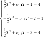 \begin{cases}\dfrac32T^2+c_{1,1}T+1=4\\\\-\dfrac12T^2+c_{1,2}T+2=1\\\\\dfrac12T^2+c_{1,3}T+3=4\end{cases}