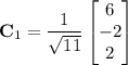 \mathbf C_1=\dfrac1{\sqrt{11}}\begin{bmatrix}6\\-2\\2\end{bmatrix}