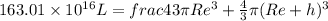163.01\times 10^{16} L = frac{4}{3} \pi Re^3 +\frac{4}{3} \pi (Re+ h)^3