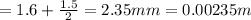 =1.6+\frac{1.5}{2}=2.35mm = 0.00235m