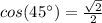 cos(45\°)=\frac{\sqrt{2}}{2}