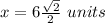 x=6\frac{\sqrt{2}}{2}\ units