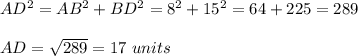 AD^2=AB^2+BD^2=8^2+15^2=64+225=289 \\  \\ AD= \sqrt{289}=17   \ units