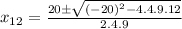 x_{12}=\frac{20\pm\sqrt{(-20)^2-4.4.9.12} }{2.4.9}