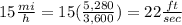15\frac{mi}{h}=15(\frac{5,280}{3,600})=22\frac{ft}{sec}