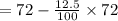 =72-\frac{12.5}{100} \times 72