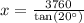 x=\frac{3760}{\text{tan}(20^{\circ})}