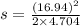 s=\frac{(16.94)^2}{2\times 4.704}