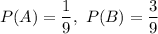 P(A)=\dfrac{1}{9},\ P(B)=\dfrac{3}{9}