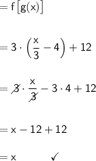 \mathsf{=f\big[g(x)\big]}\\\\\\ \mathsf{=3\cdot \left(\dfrac{x}{3}-4\right)+12}\\\\\\&#10;\mathsf{=\diagup\hspace{-7}3\cdot \dfrac{x}{\diagup\hspace{-7}3}-3\cdot 4+12}\\\\\\&#10;\mathsf{=x-12+12}\\\\&#10;\mathsf{=x\qquad\quad\checkmark}