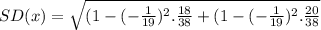SD(x) = \sqrt{(1- (-\frac{1}{19})^2 .\frac{18}{38} + (1- (-\frac{1}{19})^2 .\frac{20}{38}}