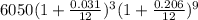 6050(1+\frac{0.031}{12})^{3}(1+\frac{0.206}{12})^{9}