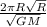 \frac{2\pi R\sqrt{R} }{\sqrt{GM} }