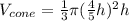 V_{cone}=\frac{1}{3} \pi (\frac{4}{5}h)^{2}h