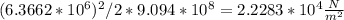 ({6.3662*10^{6}})^{2} / 2*9.094*10^{8} = 2.2283*10^{4} \frac{N}{m^{2} }