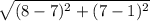 \sqrt{(8-7)^2+(7-1)^2}