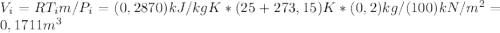 V_{i} =RT_{i}m/P_{i}=(0,2870)kJ/kg K*(25+273,15)K*(0,2)kg/(100)kN/m^{2}=0,1711m^{3}